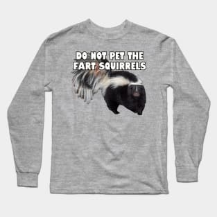 Do not pet the fart squirrels. Long Sleeve T-Shirt